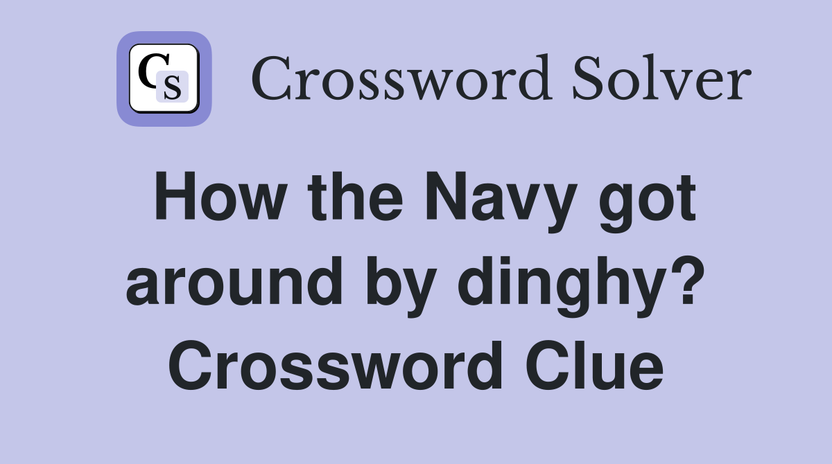 How the Navy got around by dinghy? Crossword Clue