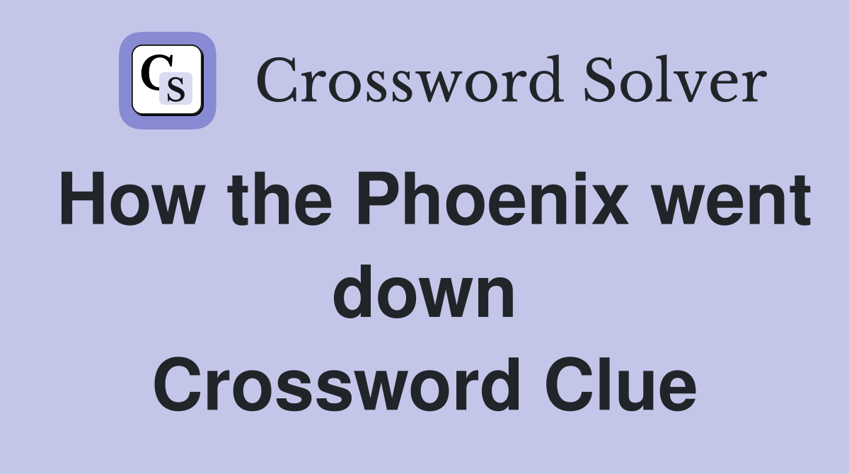 How the Phoenix went down Crossword Clue
