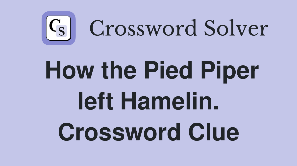 How the Pied Piper left Hamelin. Crossword Clue