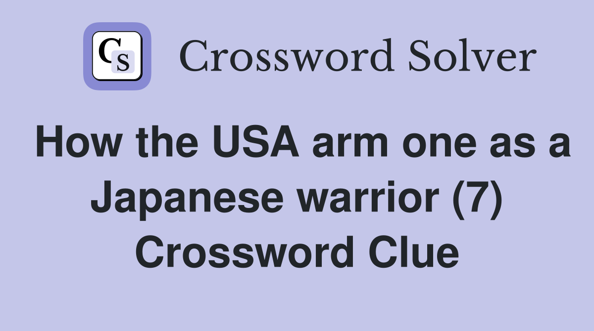 How the USA arm one as a Japanese warrior (7) Crossword Clue