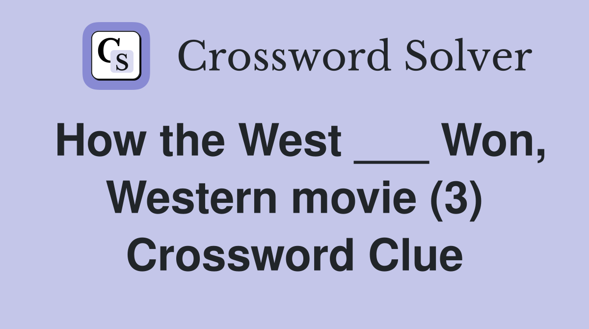How the West ___ Won, Western movie (3) Crossword Clue