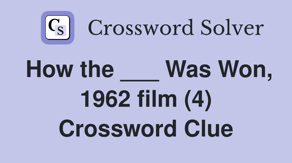 How the ___ Was Won, 1962 film (4) Crossword Clue