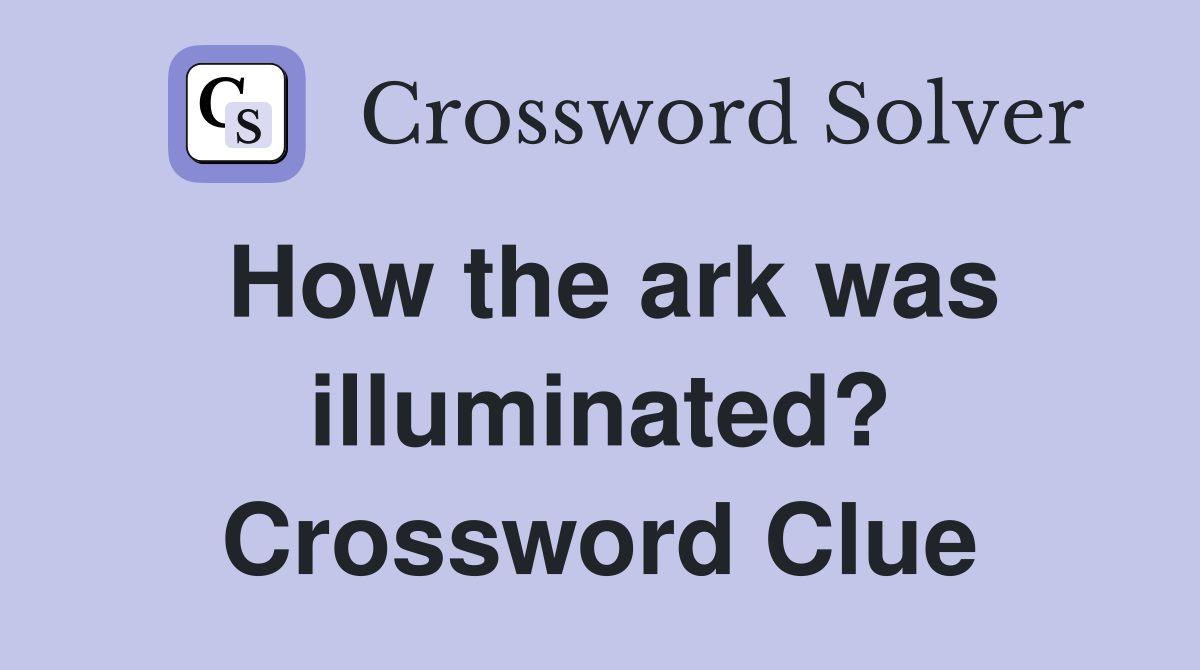 How the ark was illuminated? Crossword Clue