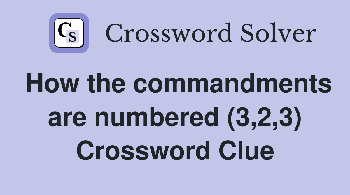 How the commandments are numbered (3,2,3) Crossword Clue