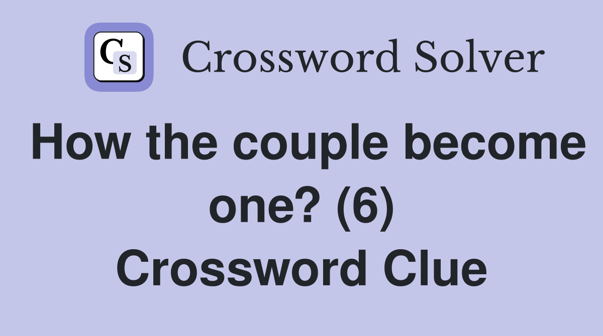 How the couple become one? (6) Crossword Clue