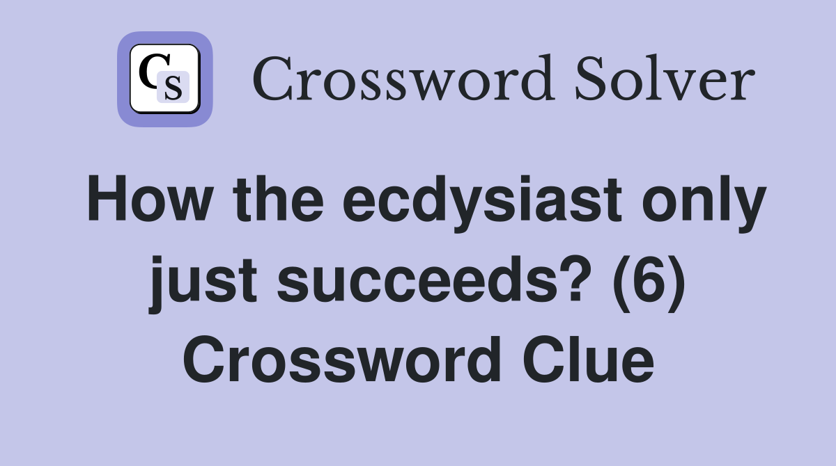 How the ecdysiast only just succeeds? (6) Crossword Clue