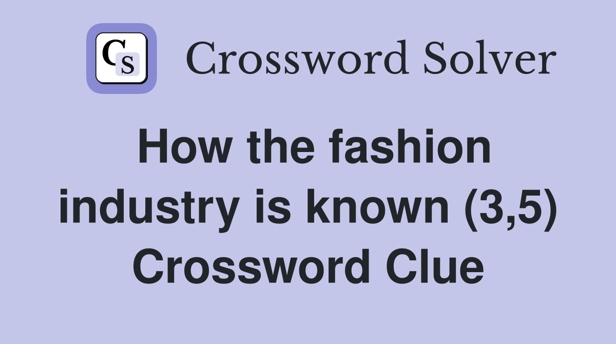 How the fashion industry is known (3,5) Crossword Clue