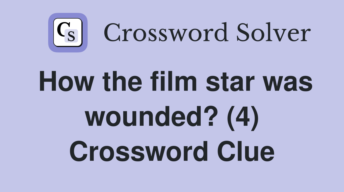 How the film star was wounded? (4) Crossword Clue