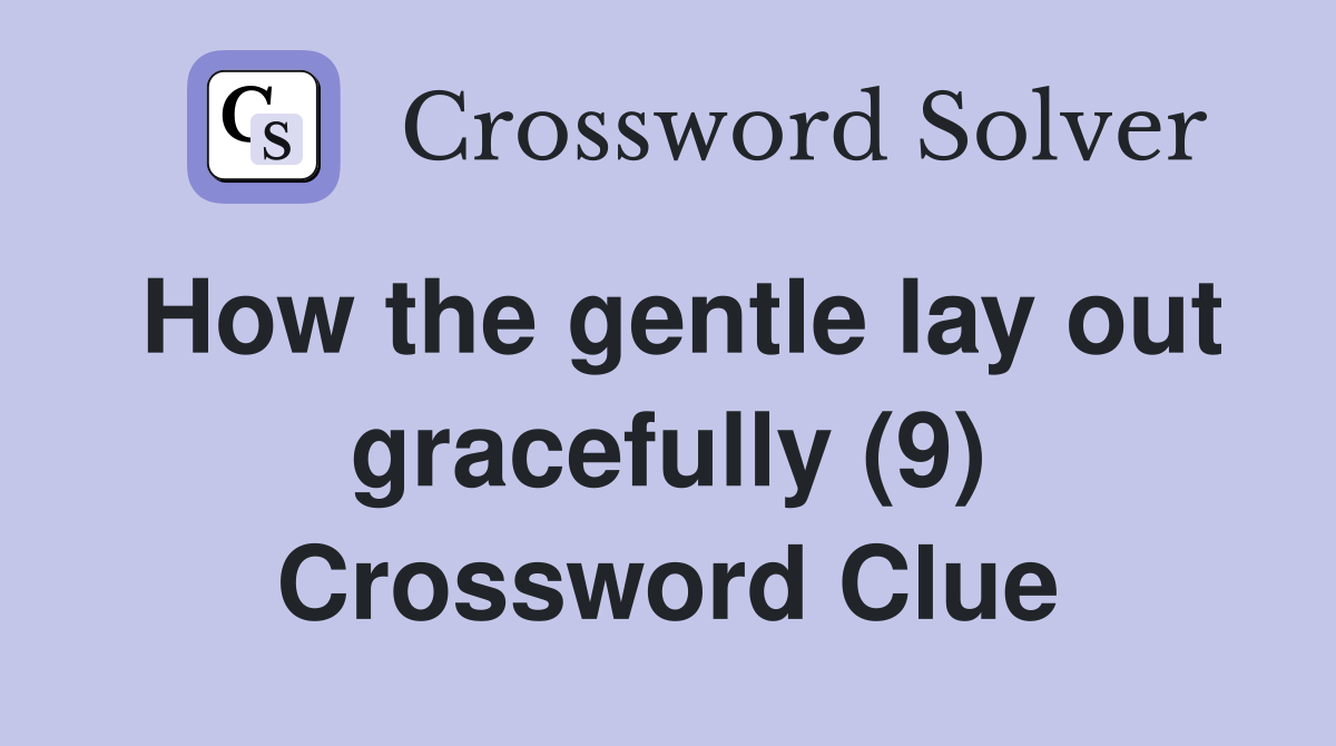 How the gentle lay out gracefully (9) Crossword Clue