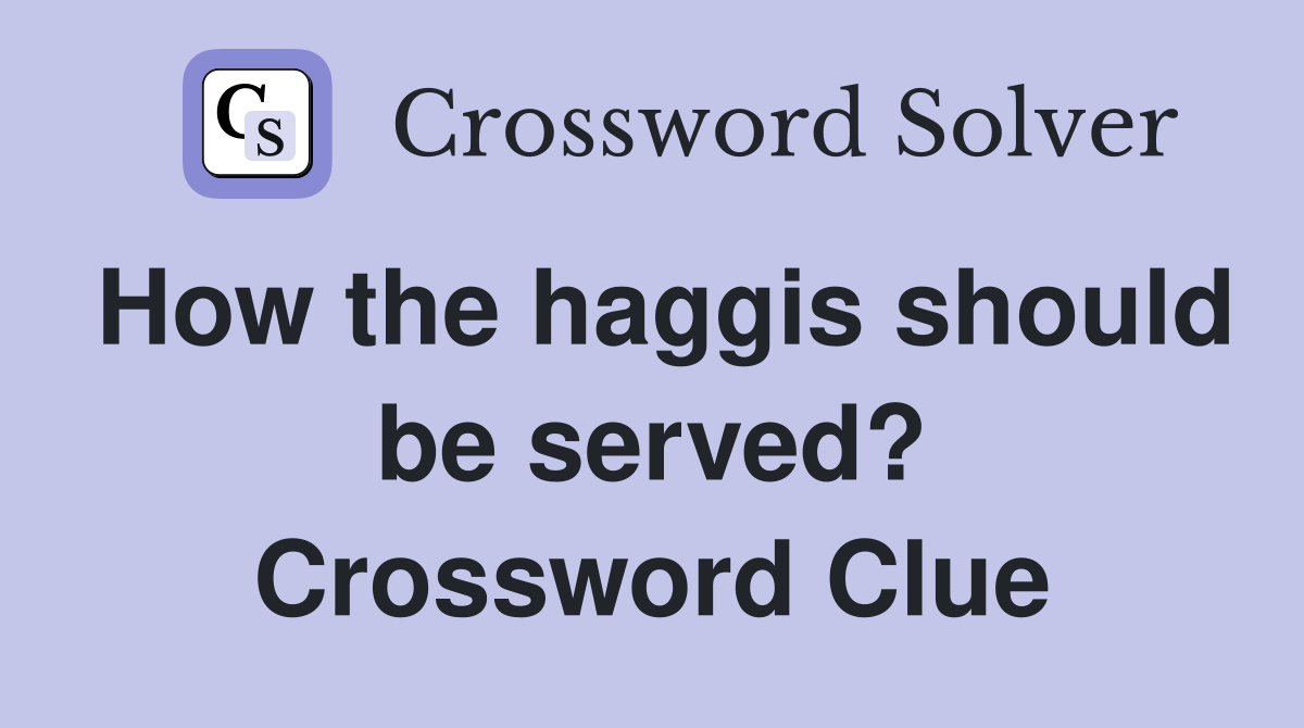 How the haggis should be served? Crossword Clue