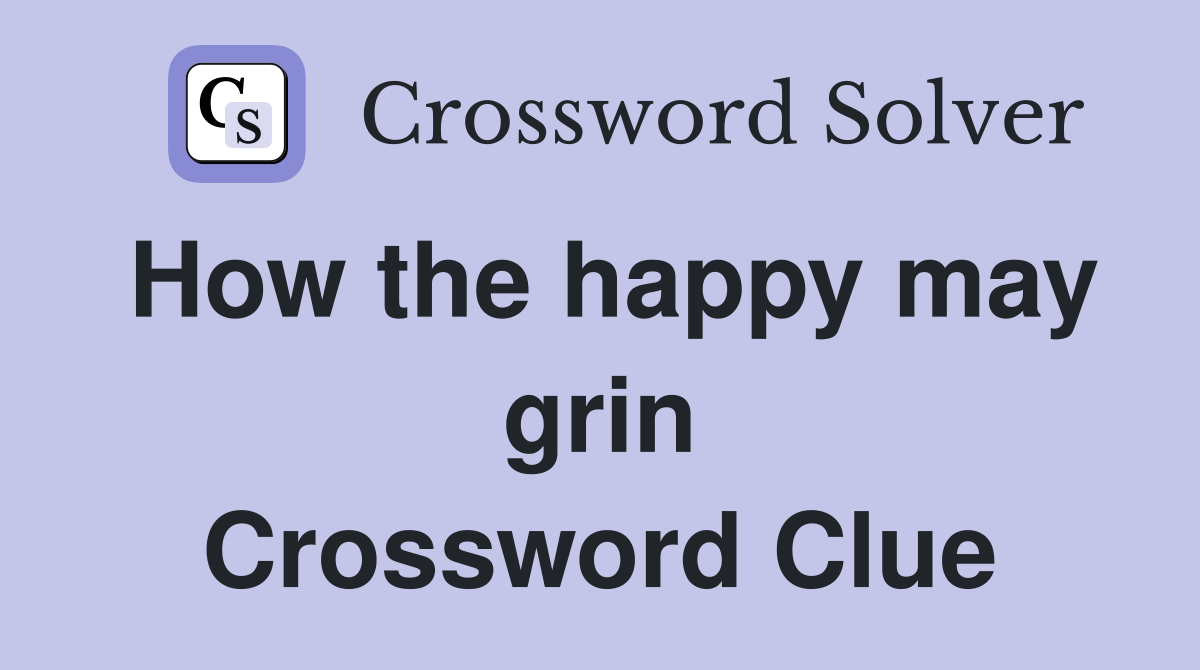 How the happy may grin Crossword Clue
