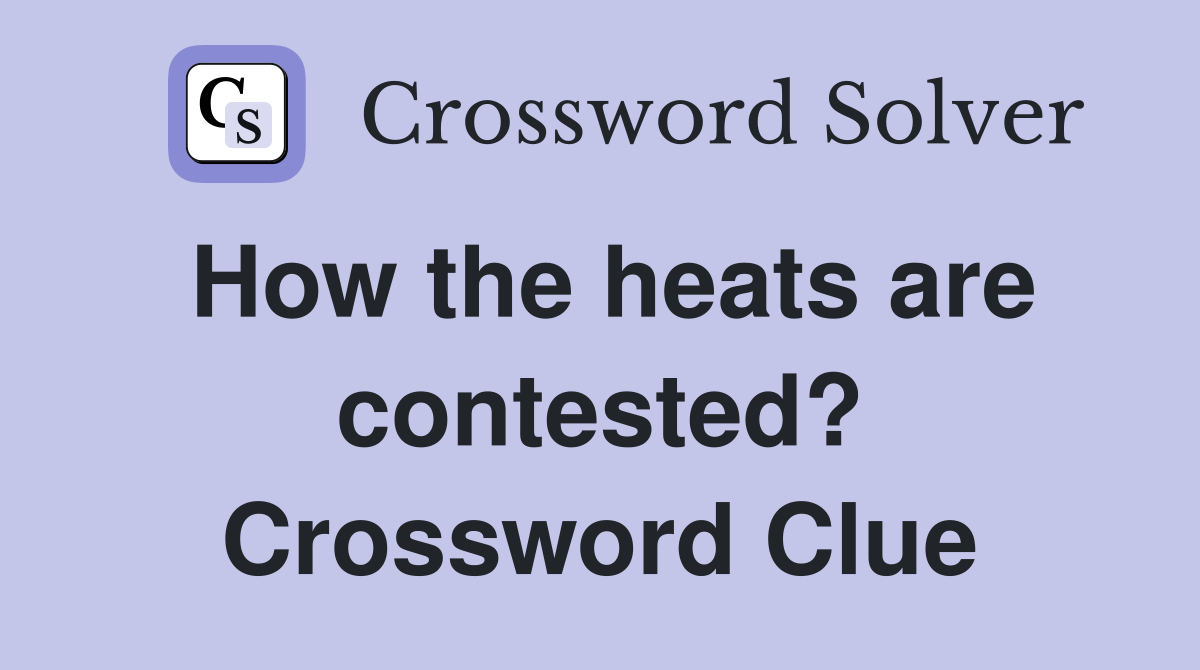 How the heats are contested? Crossword Clue