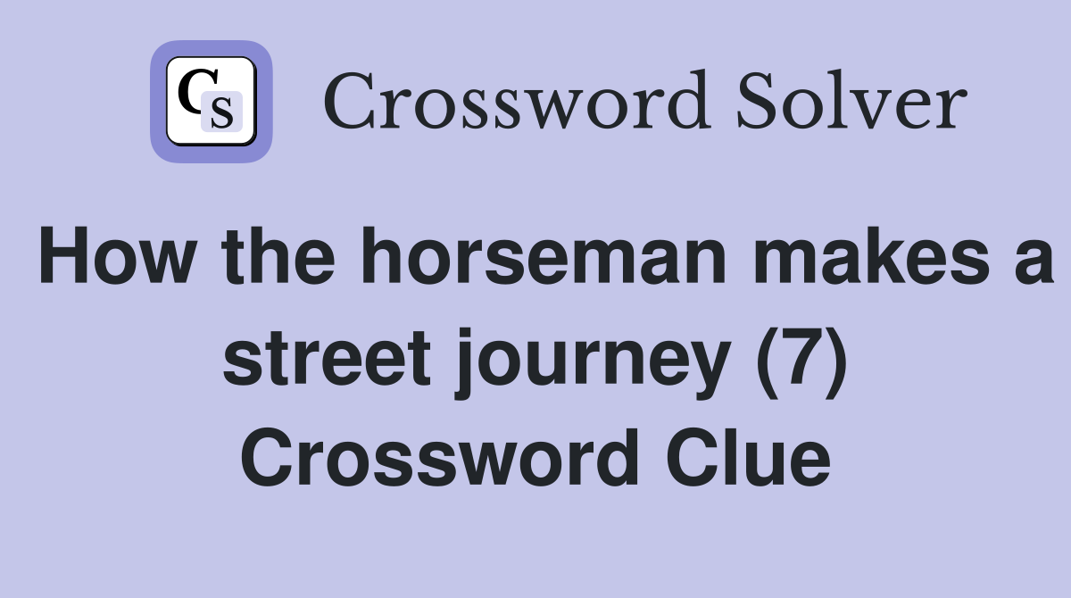 How the horseman makes a street journey (7) Crossword Clue