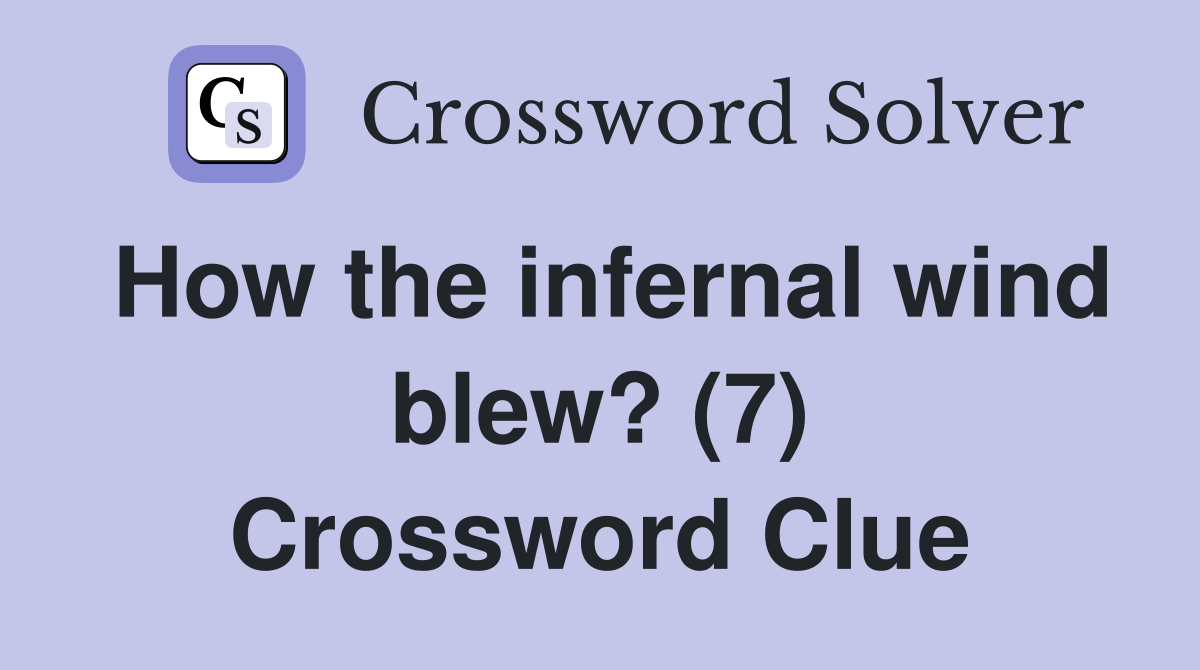 How the infernal wind blew? (7) Crossword Clue