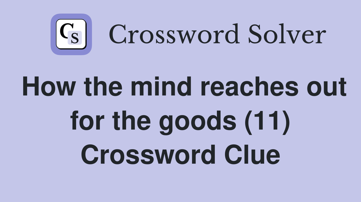 How the mind reaches out for the goods (11) Crossword Clue