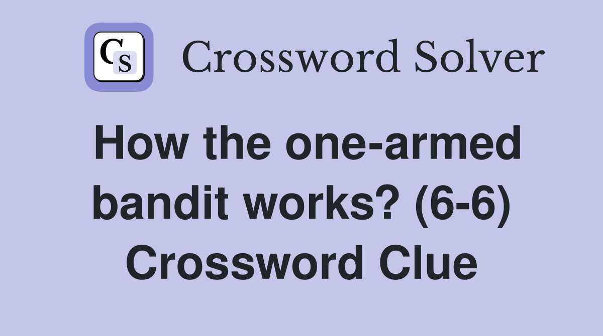 How the one-armed bandit works? (6-6) Crossword Clue