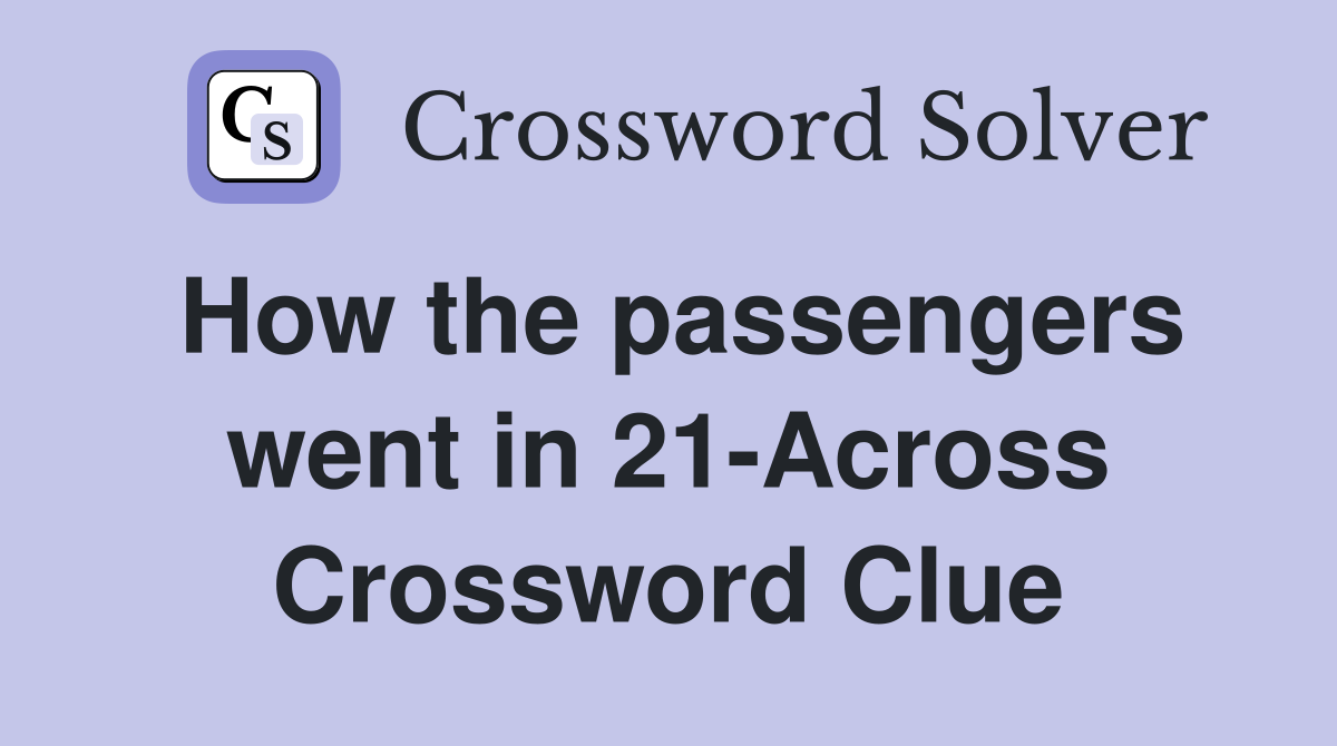 How the passengers went in 21-Across Crossword Clue