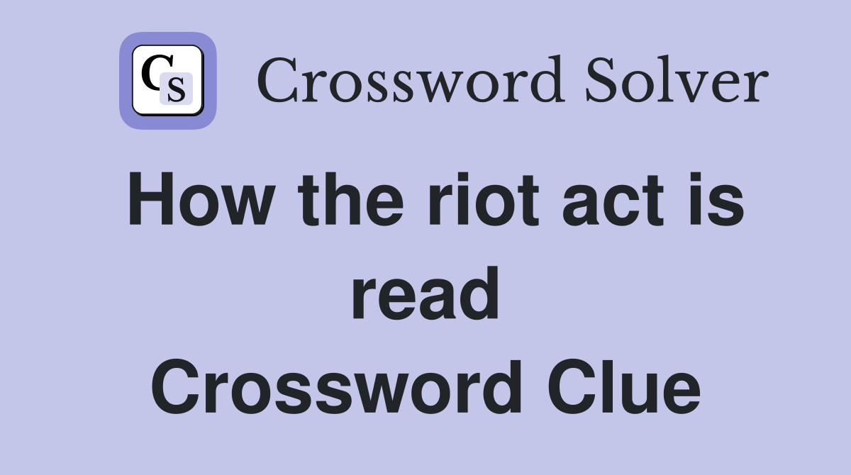 How the riot act is read Crossword Clue