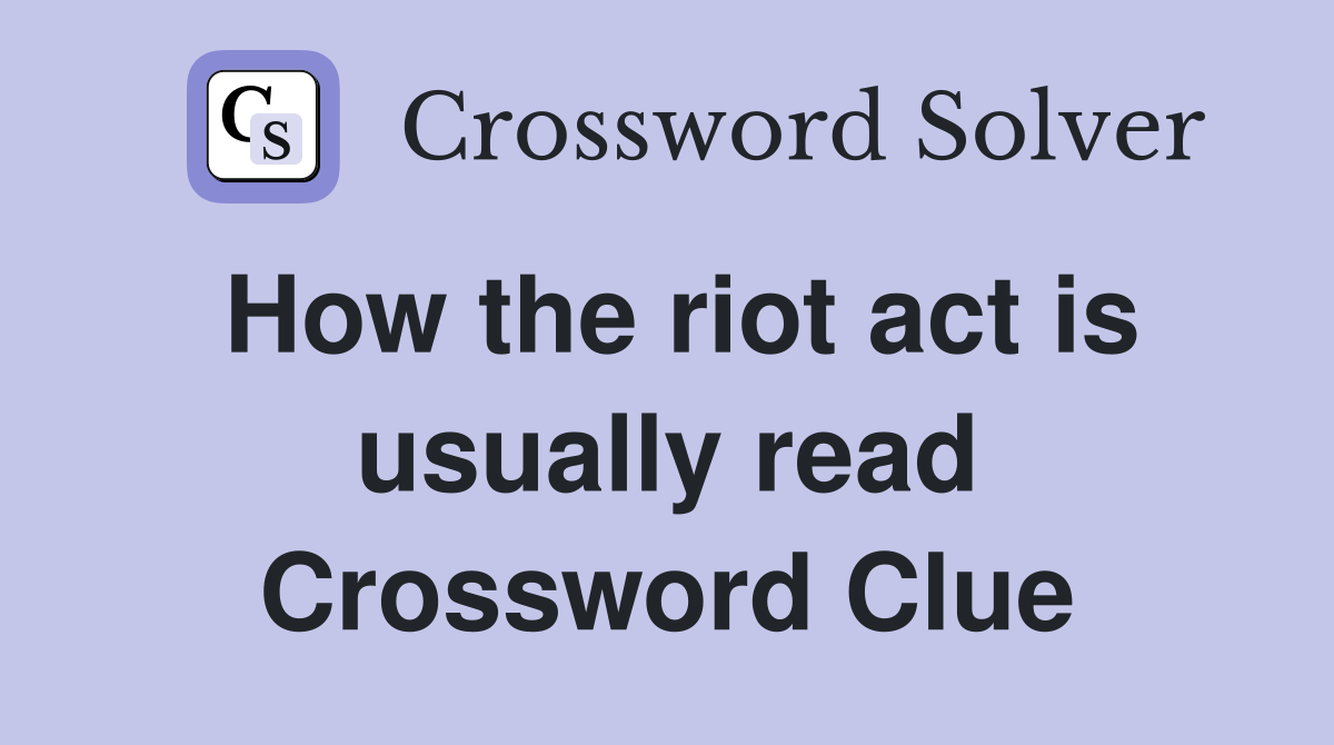 How the riot act is usually read Crossword Clue
