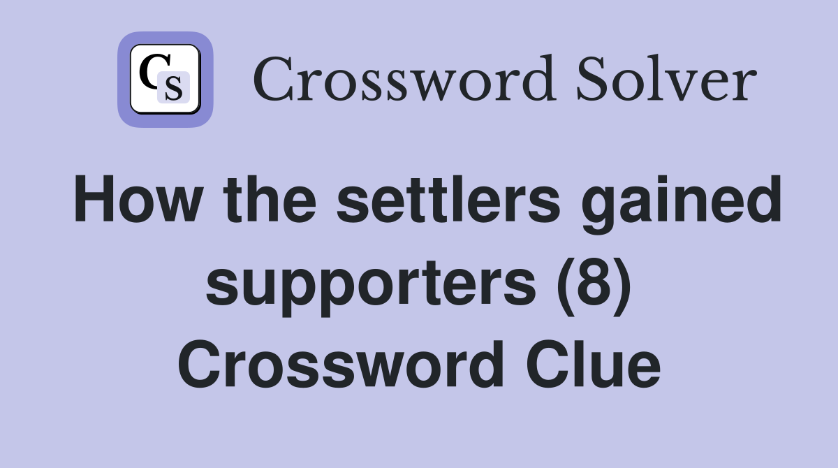 How the settlers gained supporters (8) Crossword Clue