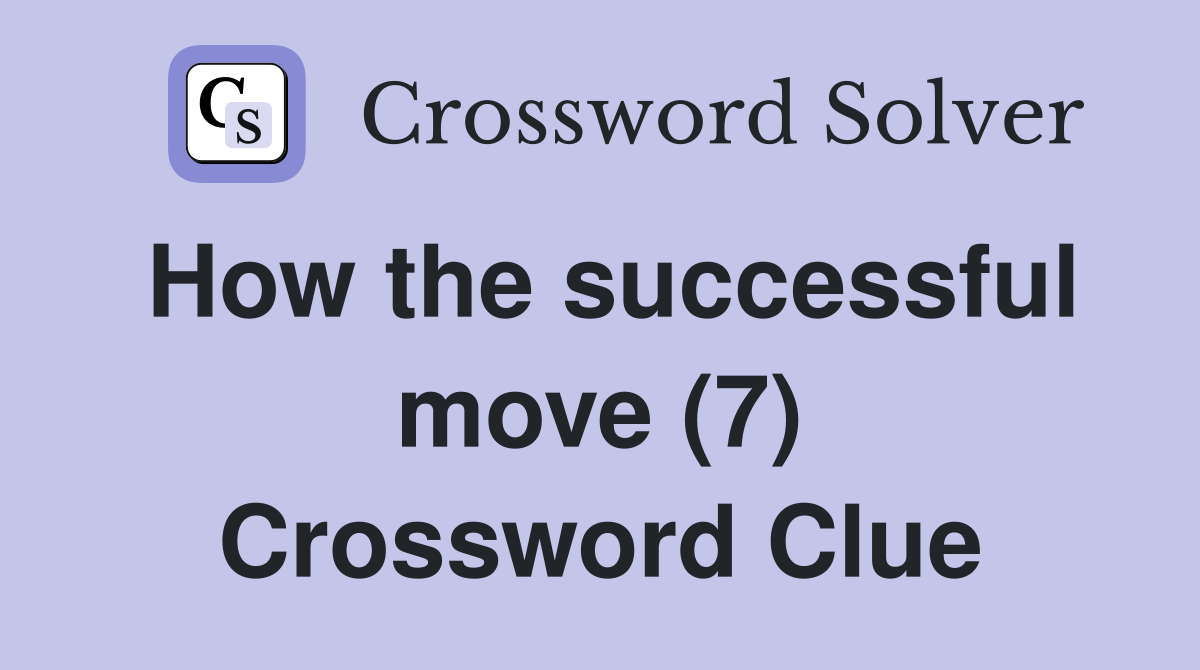 How the successful move (7) Crossword Clue