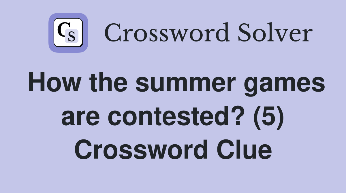 How the summer games are contested? (5) Crossword Clue