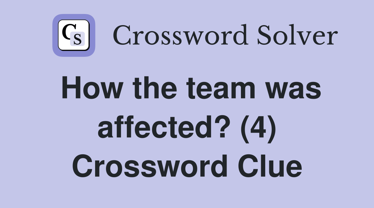 How the team was affected? (4) Crossword Clue
