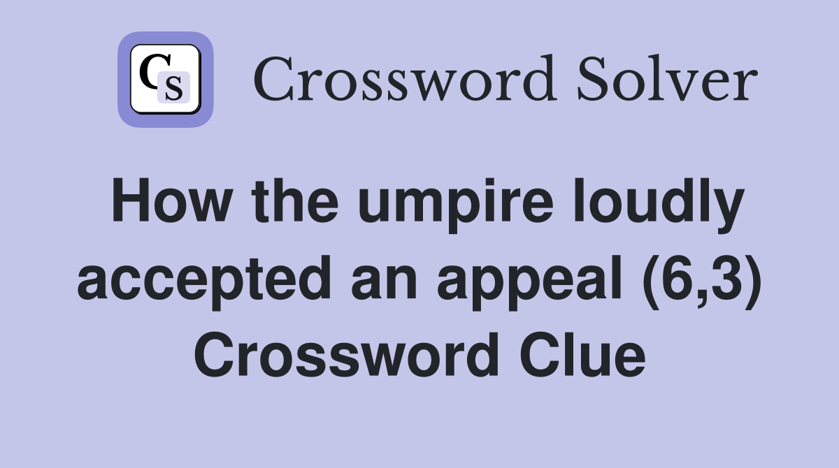 How the umpire loudly accepted an appeal (6,3) Crossword Clue