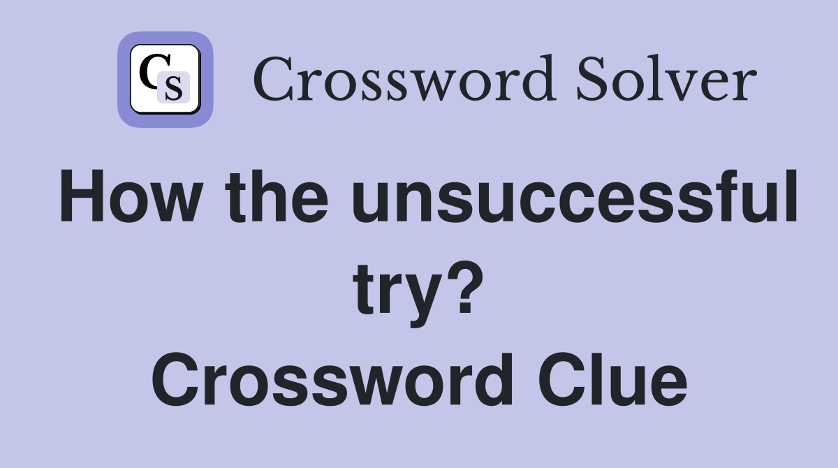 How the unsuccessful try? Crossword Clue