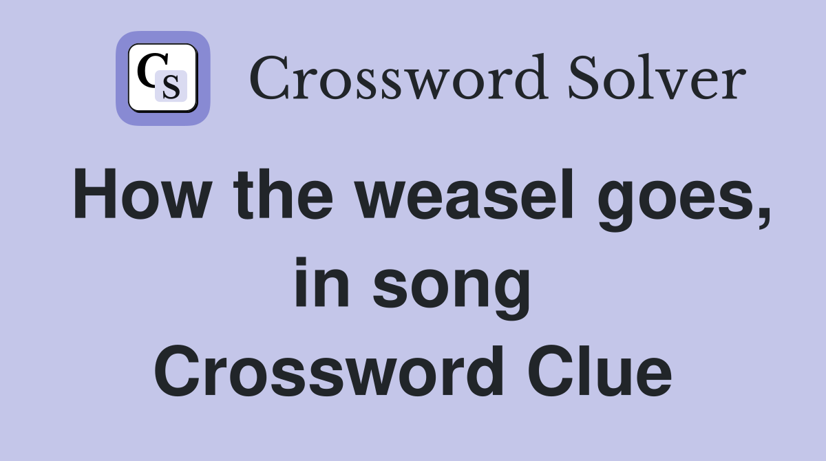 How the weasel goes, in song Crossword Clue