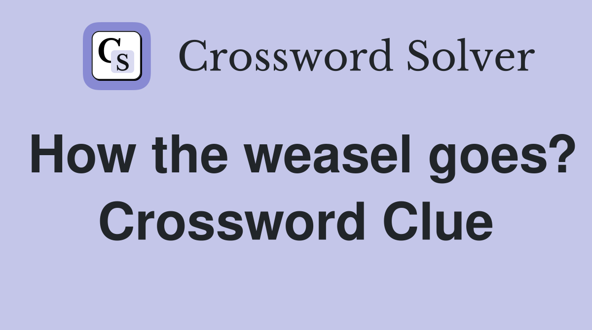 How the weasel goes? Crossword Clue