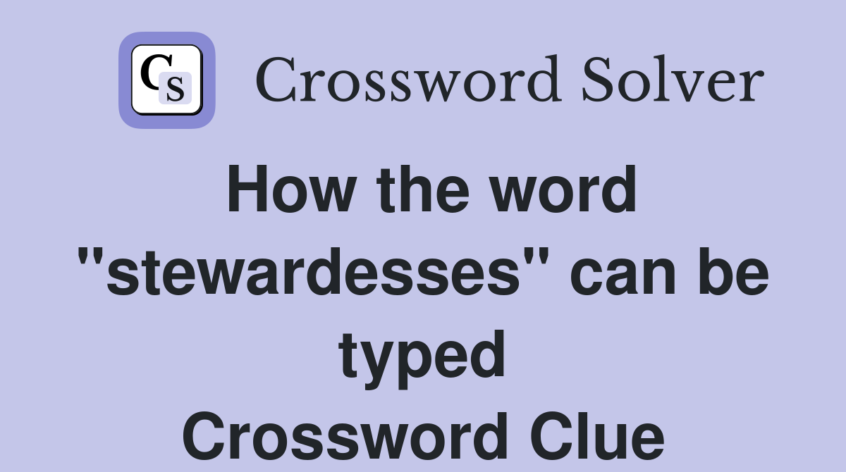 How the word "stewardesses" can be typed Crossword Clue