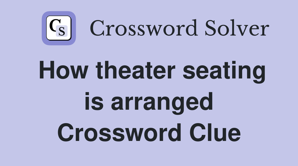 How theater seating is arranged Crossword Clue