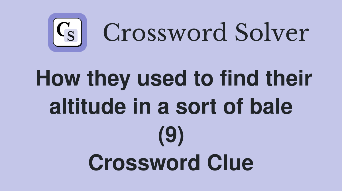 How they used to find their altitude in a sort of bale (9) Crossword Clue