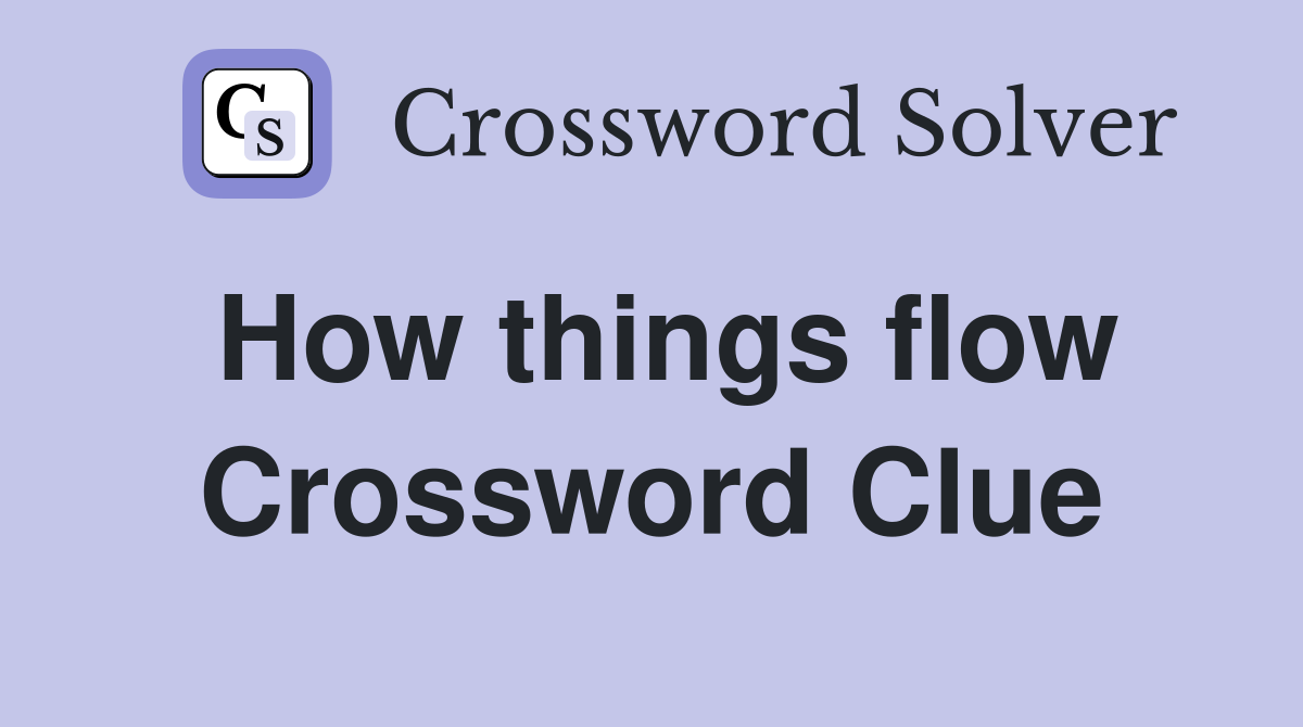 How things flow Crossword Clue