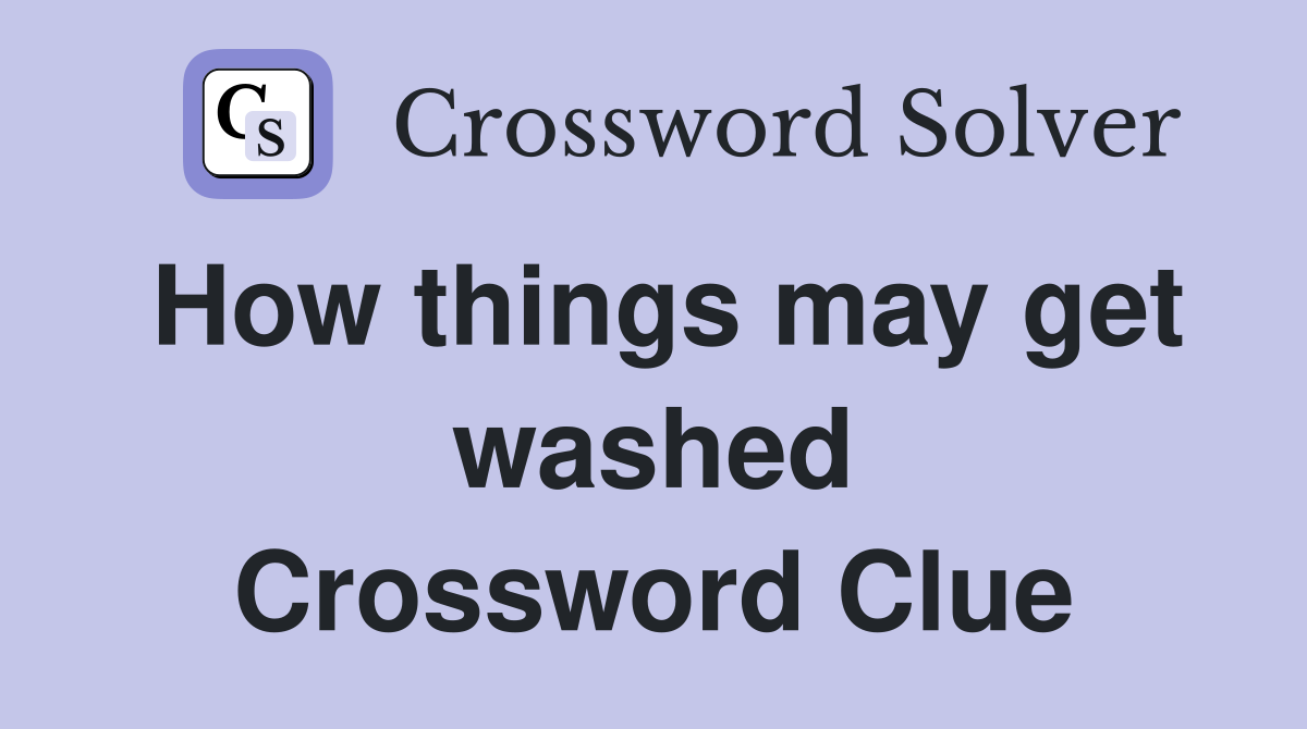 How things may get washed Crossword Clue