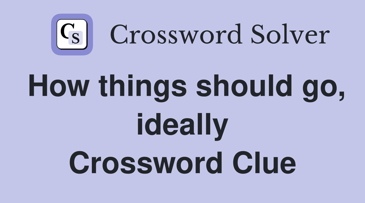 How things should go, ideally Crossword Clue