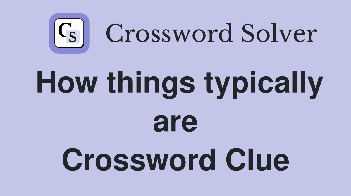How things typically are Crossword Clue
