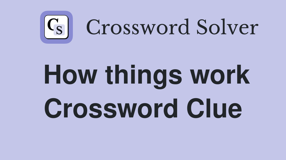 How things work Crossword Clue