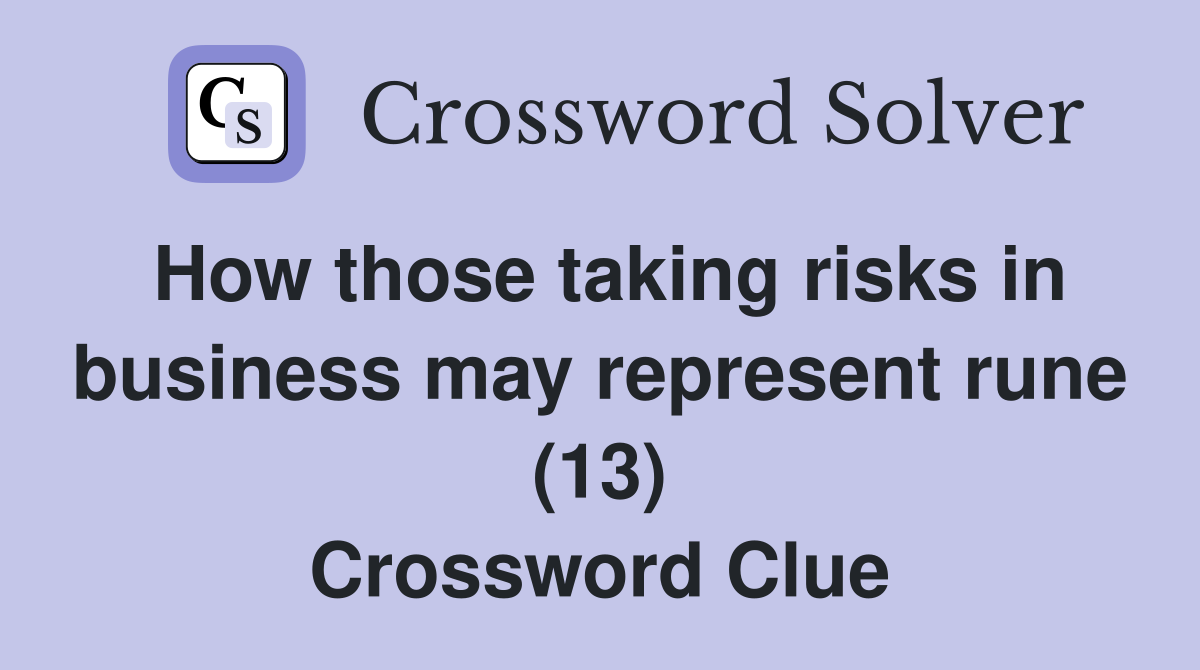 How those taking risks in business may represent rune (13) Crossword Clue
