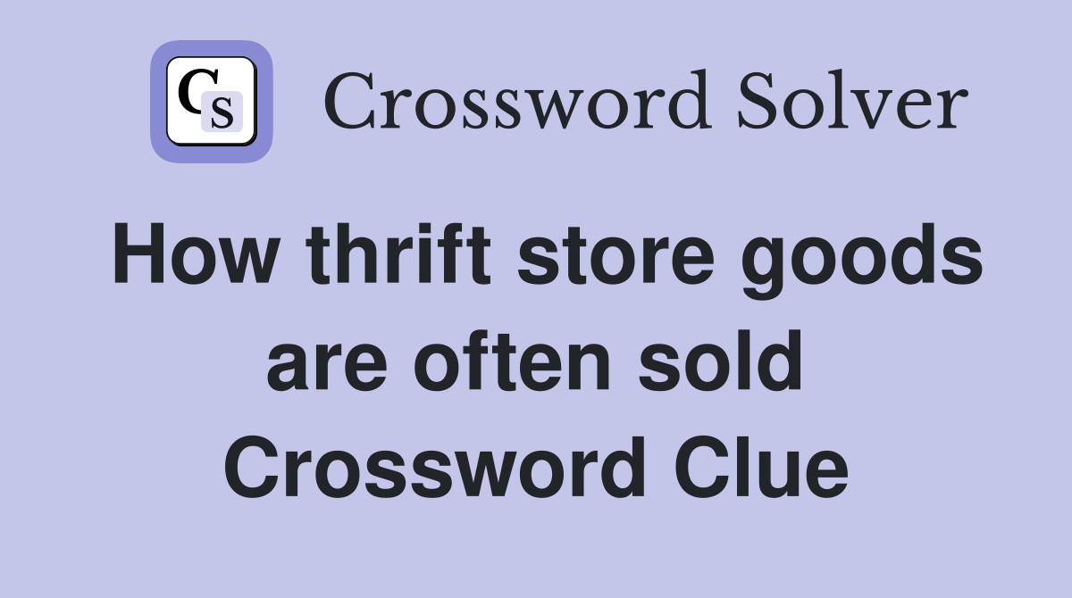How thrift store goods are often sold Crossword Clue