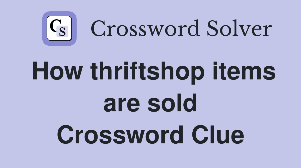 How thriftshop items are sold Crossword Clue
