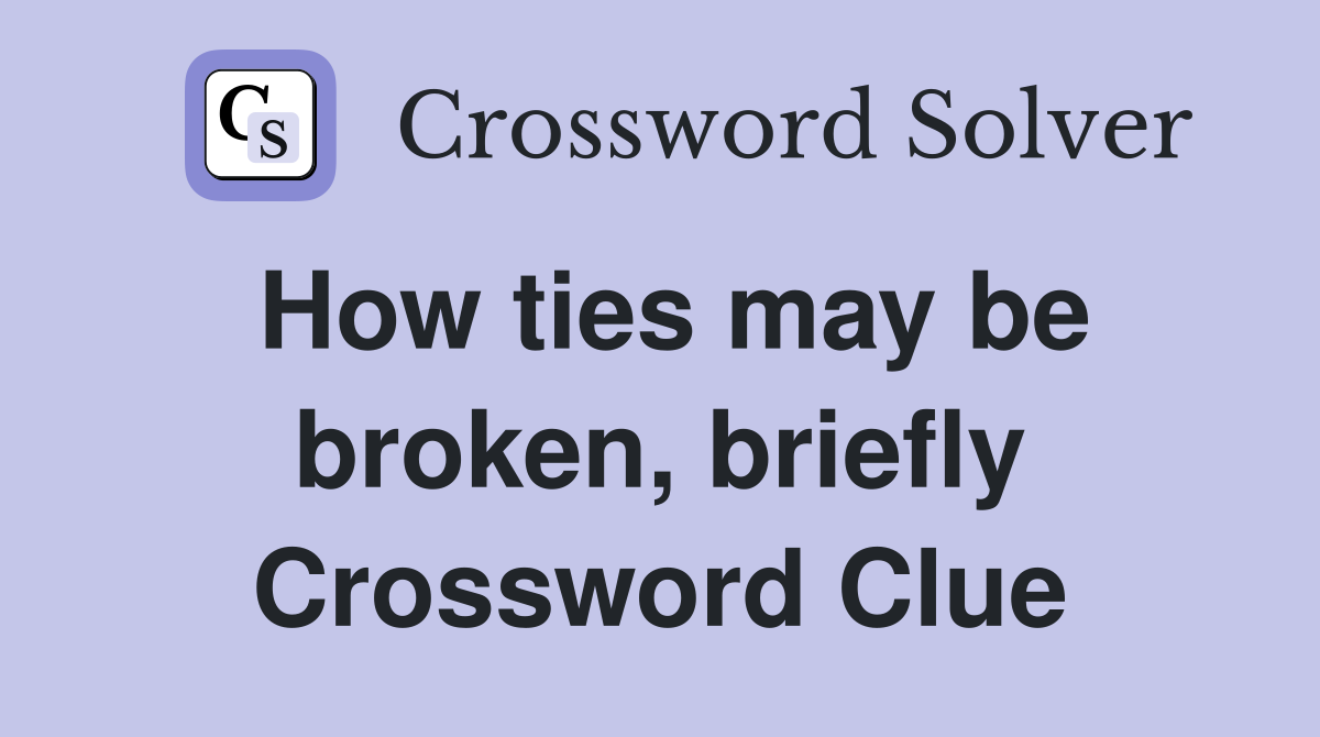 How ties may be broken, briefly Crossword Clue