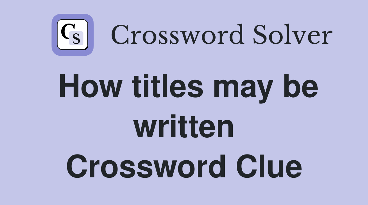 How titles may be written Crossword Clue