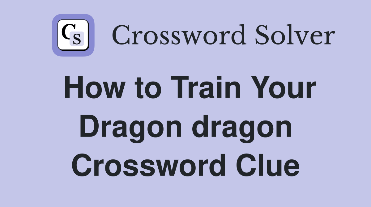 How to Train Your Dragon dragon Crossword Clue