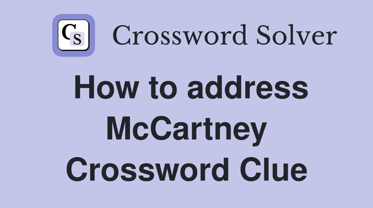 How to address McCartney Crossword Clue