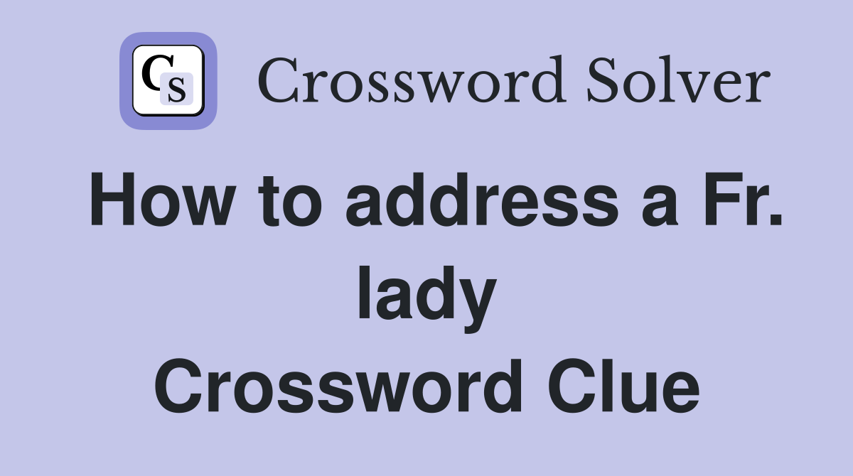 How to address a Fr. lady Crossword Clue