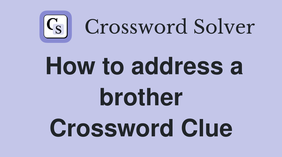 How to address a brother Crossword Clue