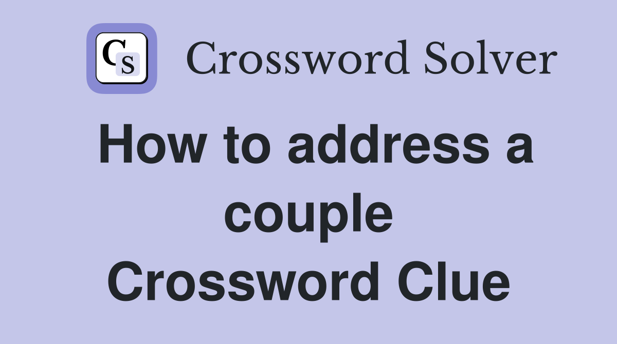 How to address a couple Crossword Clue