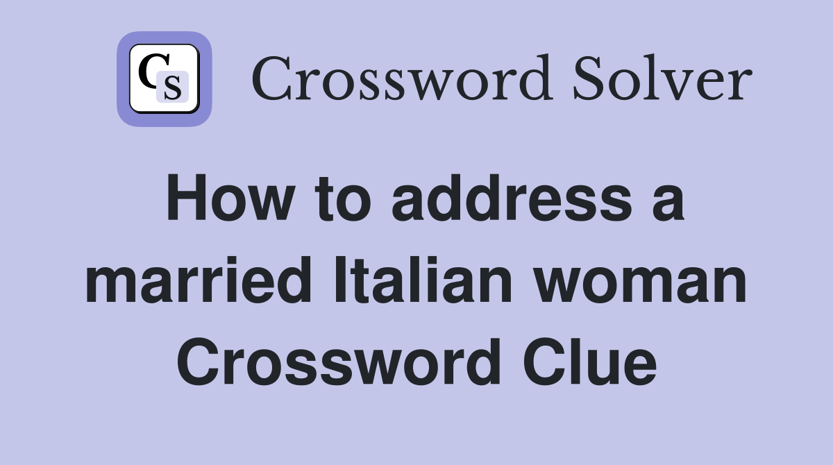 How to address a married Italian woman Crossword Clue